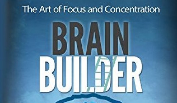 Brain Builder: The Art of Focus and Concentration