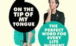 On the Tip of My Tongue: The perfect word for every life moment by Tom Read Wilson